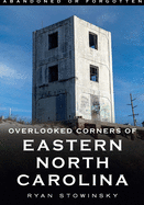 Abandoned or Forgotten: Overlooked Corners of Eastern North Carolina