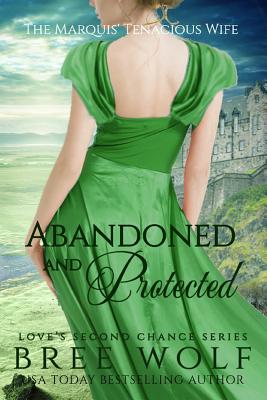 Abandoned & Protected: The Marquis' Tenacious Wife - Wolf, Bree