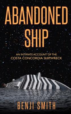 Abandoned Ship: An intimate account of the Costa Concordia shipwreck - Smith, Benji