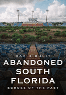 Abandoned South Florida: Echoes of the Past