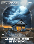 Abandoned Store in Kosovo Photo Book: 40 Stunning Images Capturing The Beauty Of Abandoned Places In Kosovo