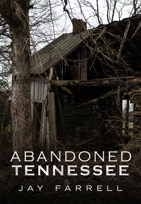 Abandoned Tennessee - Farrell, Jay