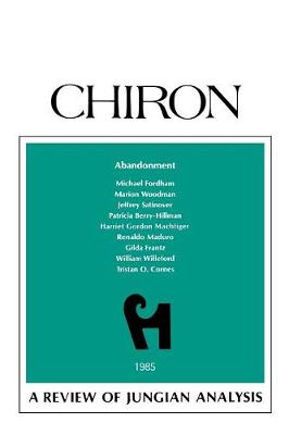 Abandonment: A Review of Jungian Analysis (Chiron Clinical Series) - Woodman, Marion (Contributions by), and Fordham, Michael (Contributions by), and Patricia, Berry - Hillman (Contributions by)