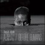 Abantu/Before Humans