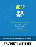 ABAP made simple: A Beginner-Friendly Guide to Development with ABAP