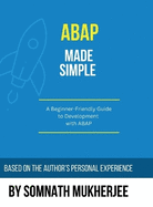 ABAP made simple: A Beginner-Friendly Guide to Development with ABAP
