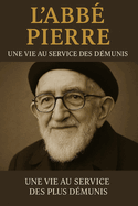 Abb Pierre: Une Vie au Service des Plus Dmunis