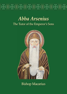 Abba Arsenius: The Tutor of the Emperor's Sons - Macarius, Bishop