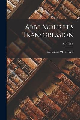 Abbe Mouret's Transgression: La faute de l'Abbe Mouret - Zola, Emile