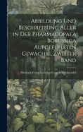 Abbildung und Beschreibung Aller in der Pharmacopaea Borussica Aufgefhrten Gewachse, zweiter Band