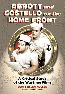 Abbott and Costello on the Home Front: A Critical Study of the Wartime Films - Nollen, Scott Allen