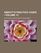 Abbott's Practice Cases Volume 13