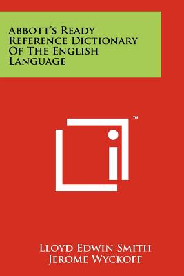 Abbott's Ready Reference Dictionary of the English Language - Smith, Lloyd Edwin (Editor), and Wyckoff, Jerome (Editor)