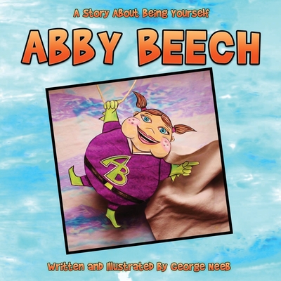 Abby Beech: A Story About Being Yourself - Neeb, George