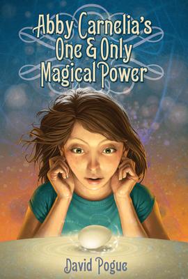 Abby Carnelia's One & Only Magical Power - Pogue, David, and Caparo, Antonio Javier
