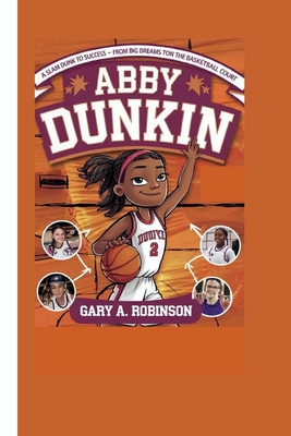 Abby Dunkin: A Slam Dunk to Success -From Big Dreams to Big Wins on the Basketball Court - A Robinson, Gary