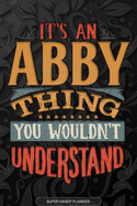 Abby: It's An Abby Thing You Wouldn't Understand - Abby Name Planner With Notebook Journal Calendar Personel Goals Password Manager & Much More, Perfect Gift For A Female Called Abby