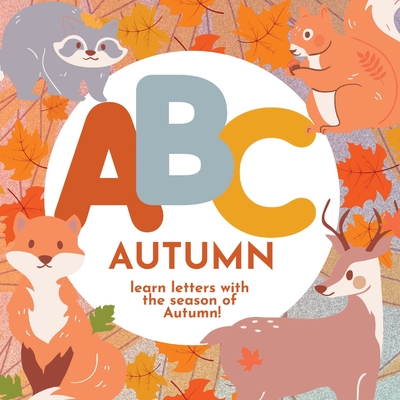 ABC Autumn - Learn the Alphabet with the Season of Autumn - Hibbert, P G