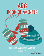 ABC Book of Winter. For Kids Who Love Winter: Ages 1-4