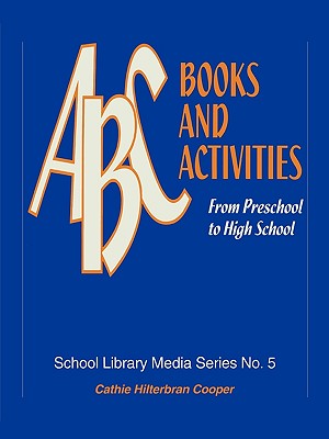 ABC Books and Activities: From Preschool to High School - Cooper, Cathie Hilterbran