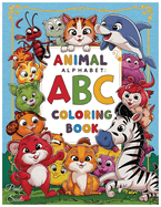 ABC Coloring Book for Kids: Fun Alphabet Learning with Animals - Educational Activity Pages for Ages 2-6, Perfect for Toddlers & Preschoolers