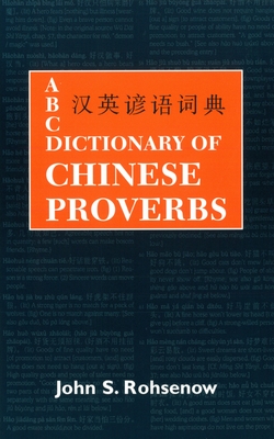 ABC Dictionary Of Chinese Proverbs - Rohsenow, John S.