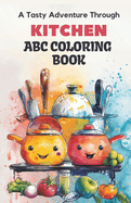 ABC Kitchen Coloring Adventure: 26 Alphabets & Adorable Kitchen Element Illustrations Coloring Book for Toddlers & Preschool Kids: Experience the joy of coloring alphabets & cute kitchen elements
