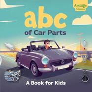 ABC of Car Parts: A Book for Kids: An Illustrated Alphabet for Young Auto Enthusiasts