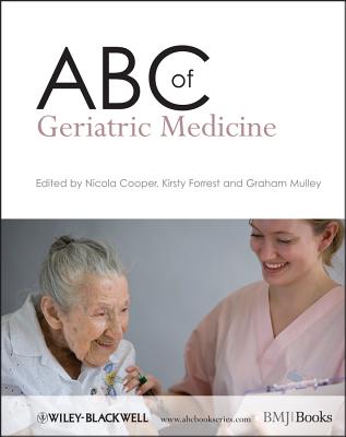 ABC of Geriatric Medicine - Cooper, Nicola (Editor), and Forrest, Kirsty (Editor), and Mulley, Graham (Editor)