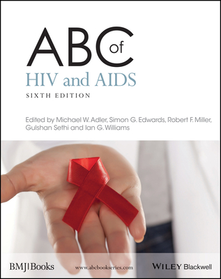ABC of HIV and AIDS - Adler, Michael W (Editor), and Edwards, Simon G (Editor), and Miller, Robert F (Editor)