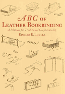 ABC of Leather Bookbinding: A Manual for Traditional Craftsmanship - Lhotka, Edward R