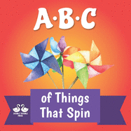 ABC of Things that Spin: A Rhyming Children's Picture Book