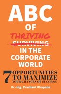 ABC of Thriving in the Corporate World: Seven Opportunities to Maximize Your Chances of Success