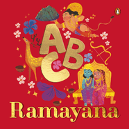 ABC Ramayana: Illustrated Alphabet Book to Discover Characters and Stories Explore Hindu Mythology, Timeless Values, and Cultural Heritage Chronological Sequencing Ages 3+ [Penguin Early Learning Series]