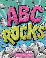 ABC rocks - Livre de coloriage: Une Aventure de Coloriage ? Travers l'Alphabet: D?couvrir, Colorier, Apprendre!