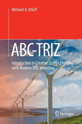 Abc-Triz: Introduction to Creative Design Thinking with Modern Triz Modeling - Orloff, Michael A