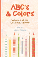 ABC's & Colors: Volume 3 of the Little ABC's Books