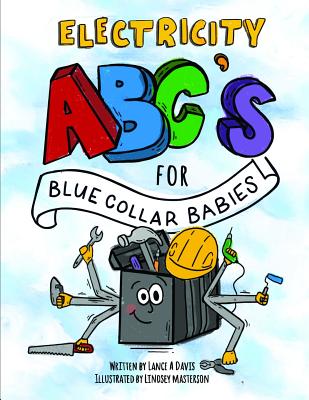 ABC's for Blue Collar Babies: Electricity - Davis, M Ed Lance a