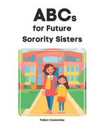 ABCs For Future Sorority Sisters: (Alphabet Book, Baby Book, Children's Book, Toddler Book for your Sorority Sisters)