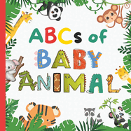 ABCs of Baby Animal: A Fun A to Z ABC Alphabet Picture Book Filled With Different Cute Baby Animals Like Horse, Elephant, Sheep, Lion, Zebra and Animals Facts For Kids, Toddlers, Children, Preschoolers Book About Baby Animals For Children