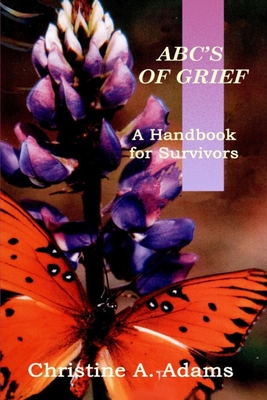 ABC's of Grief: A Handbook for Survivors - Adams, Christine A