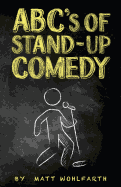 Abc's of Stand-Up Comedy: Go Zero to Funny in One Book!
