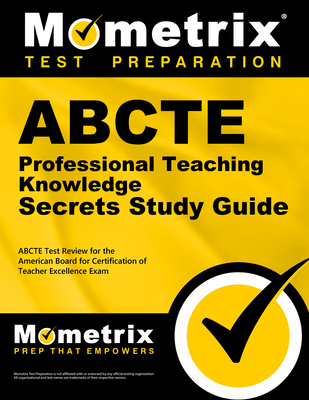 Abcte Professional Teaching Knowledge Exam Secrets Study Guide: Abcte Test Review for the American Board for Certification of Teacher Excellence Exam - Mometrix Teacher Certification Test Team (Editor)