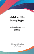 Abdallah Eller Fyrvaplingen: Arabisk Berattelse (1881)