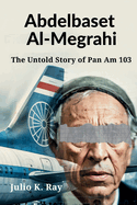 Abdelbaset al-Megrahi: The Untold Story of Pan Am 103