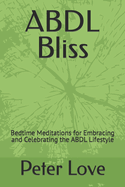 ABDL Bliss: Bedtime Meditations for Embracing and Celebrating the ABDL Lifestyle