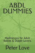 Abdl Dummies: Meditations for Adult Babies & Diaper Lovers.