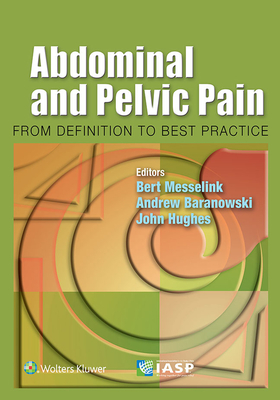 Abdominal and Pelvic Pain: From Definition to Best Practice - Messelink, Bert, Dr., MD, and Baranowski, Andrew, and Hughes, John