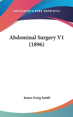 Abdominal Surgery V1 (1896) - Smith, James Greig