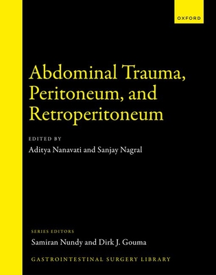 Abdominal Trauma, Peritoneum, and Retroperitoneum - Nanavati, Aditya J. (Editor), and Nagral, Sanjay (Editor)